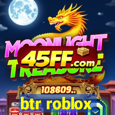 btr roblox